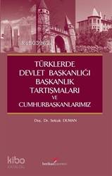 Türklerde Devlet Başkanlığı,Başkanlık Tartışmaları Ve Cumhurbaşkanlarımız