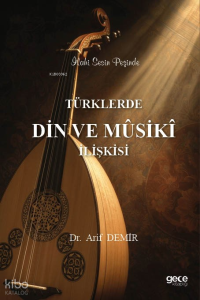 Türklerde Din Musiki İlişkisi - İlahi Sesin Peşinde