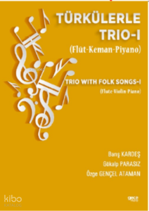 Türkülerle Trio-1 (Flüt-Keman- Piyano);Trio with Folk Songs-I (Flute- Viyolin-Piano)