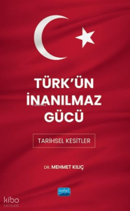 Türk'ün İnanılmaz Gücü: Tarihsel Kesitler