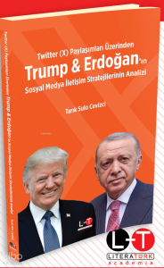Twitter (X) Paylaşımları Üzerinden Trump & Erdoğan’ın Sosyal Medya İletişim Stratejilerinin Analizi