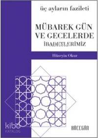 Üç Ayların Fazileti; Mübarek Gün ve Gecelerde İbadetlerimiz