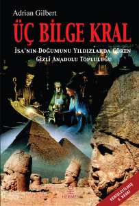 Üç Bilge Kral;İsa'nın Doğumunu Yıldızlarda Gören Gizli Anadolu Topluluğu