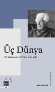 Üç Dünya;Bir Arap-Yahudi’nin Anıları