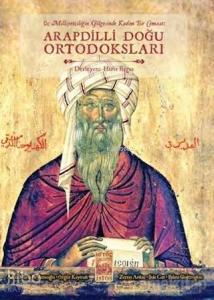 Üç Milliyetçiliğin Gölgesinde Kadim Bir Cemaat: Arapdili Doğu Ortodoksları
