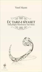 Üç Tarz-ı Siyaset; Türkçülüğün Manifestosu Tam Metin