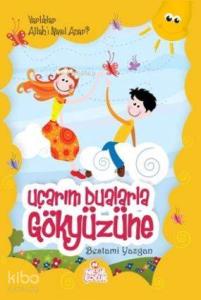 Uçarım Dualarla Gökyüzüne; Varlıklar Allah'ı Nasıl Anar?