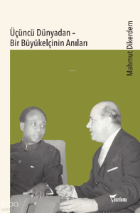 Üçüncü Dünyadan - Bir Büyükelçinin Anıları
