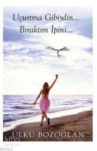 Uçurtma Gibiydin... Bıraktım İpini...