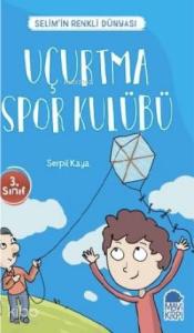 Uçurtma Spor Kulübü - Selim'in Renkli dünyası / 3 Sınıf Okuma Kitabı