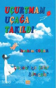 Uçurtmam Uçağa Takıldı; Çocuklar İçin Şiirler Bilmeceler