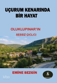 Uçurum Kenarında Bir Hayat ;Oluklupınar’ın Sessiz Çığlığı