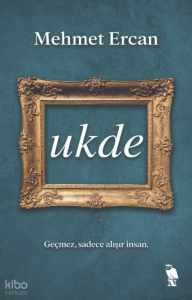 Ukde;Geçmez Sadece Alışır İnsan