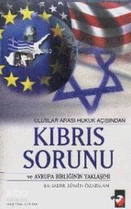 Uluslar Arası Hukuk Açısından Kıbrıs Sorunu ve Avrupa Birliğinin Yaklaşımı