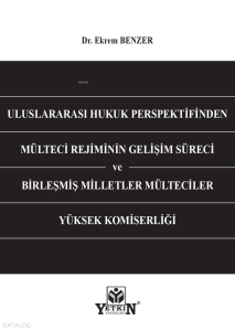 Uluslararası Hukuk Perspektifinden Mülteci Rejiminin Gelişim Süreci ve Birleşmiş Milletler Mülteciler Yüksek Komiserliği