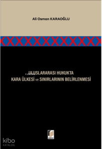 Uluslararası Hukukta Kara Ülkesi ve Sınırlarının Belirlenmesi