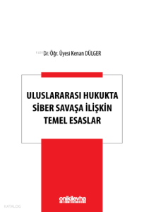 Uluslararası Hukukta Siber Savaşa İlişkin Temel Esaslar