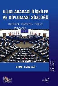 Uluslararası İlişkiler ve Diplomasi Sözlüğü; İngilizce - Fransızca - Türkçe