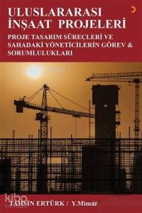 Uluslararası İnşaat Projeleri; Proje Tasarım Süreçleri ve Sahadaki Yöneticilerin Görev ve Sorumlulukları