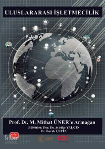 Uluslararası İşletmecilik - Prof. Dr. M. Mithat Üner’e Armağan