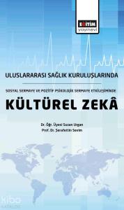 Uluslararası Sağlık Kuruluşlarında, Sosyal Sermaye ve Pozitif Psikolojik Sermaye; Etkileşiminde Kültürel Zeka