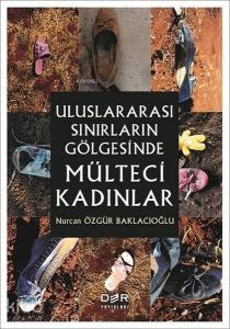 Uluslararası Sınırların Gölgesinde Mülteci Kadınlar