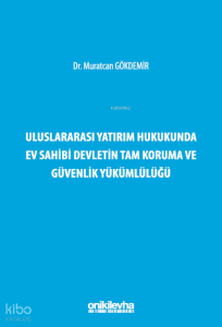 Uluslararası Yatırım Hukukunda Ev Sahibi Devletin Tam Koruma ve Güvenlik Yükümlülüğü