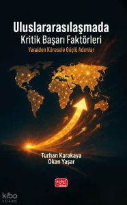 Uluslararasılaşmada Kritik Başarı Faktörleri - Yerelden Küresele Güçlü Adımlar
