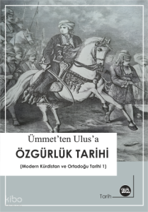 Ümmet'ten Ulus'a Özgürlük Tarihi;Modern Kürdistan ve Ortadoğu Tarihi - 1
