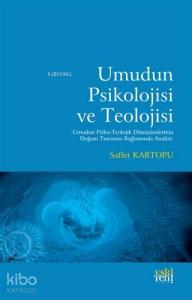 Umudun Psikolojisi ve Teolojisi; Umudun Psiko-Teolojik Dönüşümlerinin Doğum Travması Bağlamında Analizi