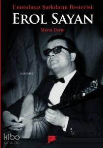 Unutulmaz Şarkıların Bestecisi Erol Sayan