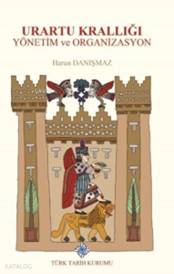 Urartu Krallığı Yönetim ve Organizasyon