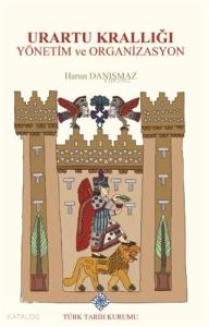 Urartu Krallığı Yönetim ve Organizasyon