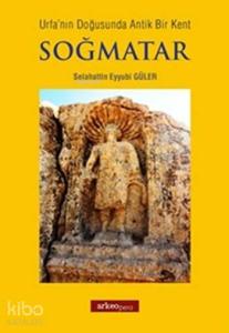 Urfa'nın Doğusunda Antik Bir Kent Soğmatar