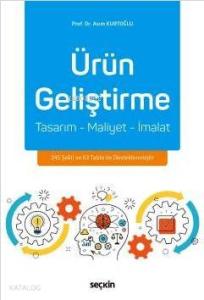 Ürün Geliştirme; Tasarım – Maliyet – İmalat