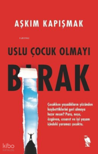 Uslu Çocuk Olmayı Bırak
