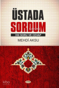 Üstada Sordum;350 Soru ve Cevap
