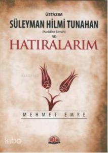 Üstazım Süleyman Hilmi Tunahan ve Hatıralarım