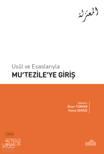 Usûl ve Esaslarıyla Mu‘tezile’ye Giriş