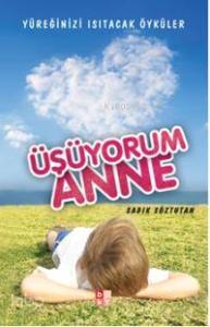 Üşüyorum Anne; Yüreğinizi Isıtacak Öyküler