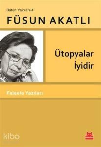 Ütopyalar İyidir; Felsefe Yazıları