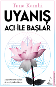 Uyanış Acı ile Başlar;Acıyı Dindirmek İçin Acının İçinden Geçin