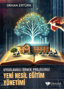 Uygulamalı Örnek Projelerle Yeni Nesil Eğitim Yönetimi