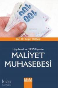Uygulamalı ve TFRS Uyumlu Maliyet Muhasebesi