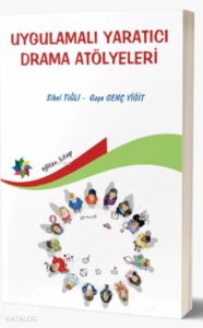 Uygulamalı Yaratıcı Drama Atölyesi;(Okul Öncesi ve İlköğretim Çocuklarına Yönelik Yapılandırılmış 32+1 Atölye)