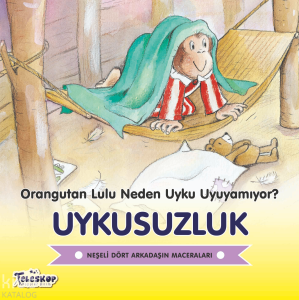 Uykusuzluk - Orangutan Lulu Neden Uyku Uyuyamıyor?;Neşeli Dört Arkadaşın Maceraları