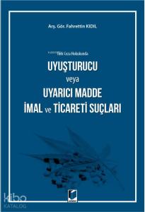 Uyuşturucu veya Uyarıcı Madde İmal ve Ticaret Suçları (Türk Ceza Hukukunda)
