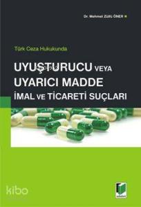 Uyuşturucu veya Uyarıcı Madde İmal ve Ticaret Suçu