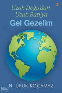 Uzak Doğu’dan Uzak Batı’ya Gel Gezelim