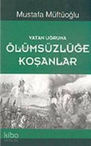 Vatan Uğruna Ölümsüzlüğe Koşanlar